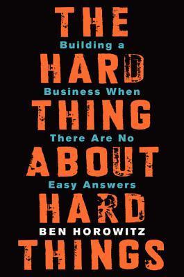 The Hard Thing About Hard Things: Building a Business When There Are No Easy Answers (Hardcover) - Bookmark.it