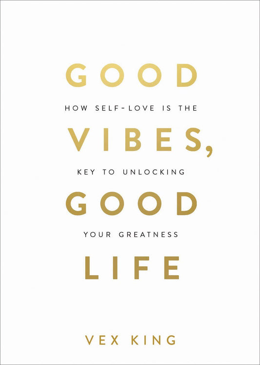 Good Vibes, Good Life: How Self-Love Is the Key to Unlocking Your Greatness (Hardcover) - Bookmark.it