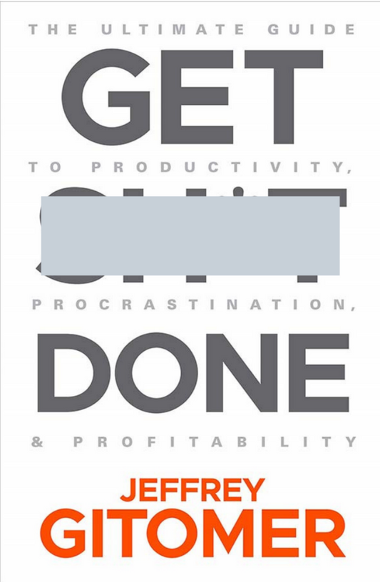 Get **** Done: The Ultimate Guide to Productivity, Procrastination, & Profitability (Hardcover) - Bookmark.it